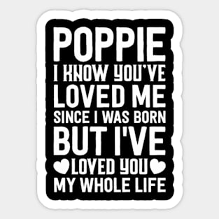 Poppie You'Ve Loved Me Since I Was Born Grandpa Grand Sticker